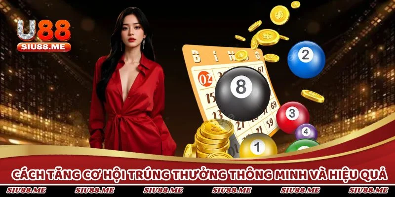 Cách tăng cơ hội trúng thưởng thông minh và hiệu quả