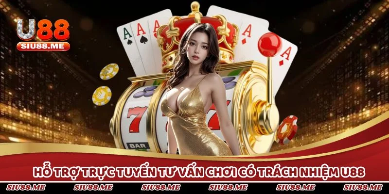 Đội ngũ hỗ trợ trực tuyến tư vấn chơi có trách nhiệm U88