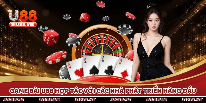 Game bài U88 hợp tác với các nhà phát triển hàng đầu